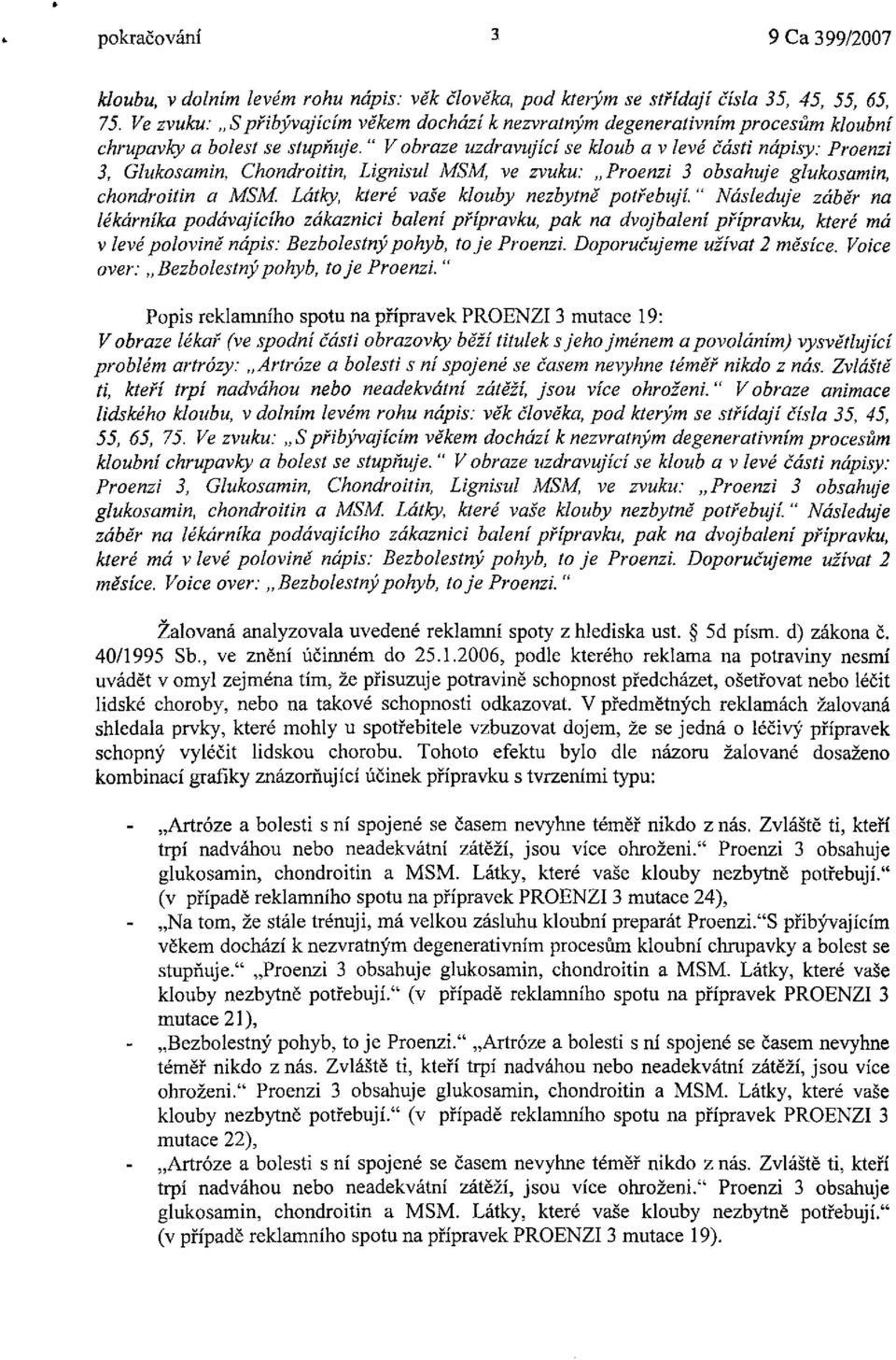 " V obraze uzdravující se kloub a v levé části nápisy: Proenzi 3, Glukosamin, Chondroitin, Lignisul MSM, ve zvuku: Proenzi 3 obsahuje glukosamin, chondroitin a MSM.