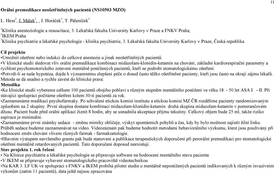 Lékařská fakulta University Karlovy v Praze, Česká republika Cíl projektu Umožnit ošetření nebo indukci do celkové anestezie u jinak neošetřitelných pacientů.