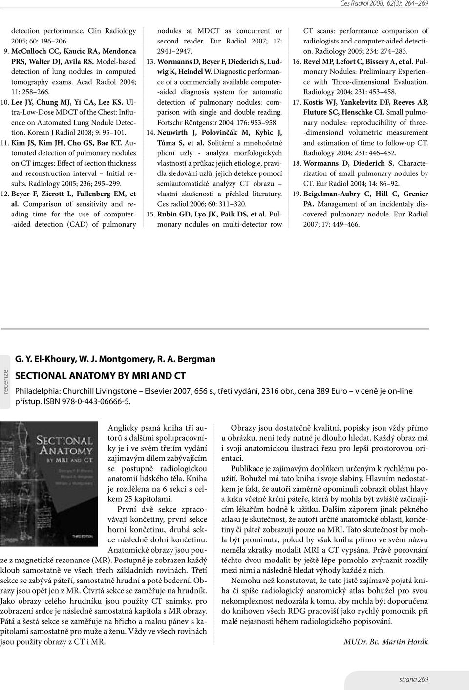 Automated detection of pulmonary nodules on CT images: Effect of section thickness and reconstruction interval Initial results. Radiology 2005; 236; 295 299. 12.