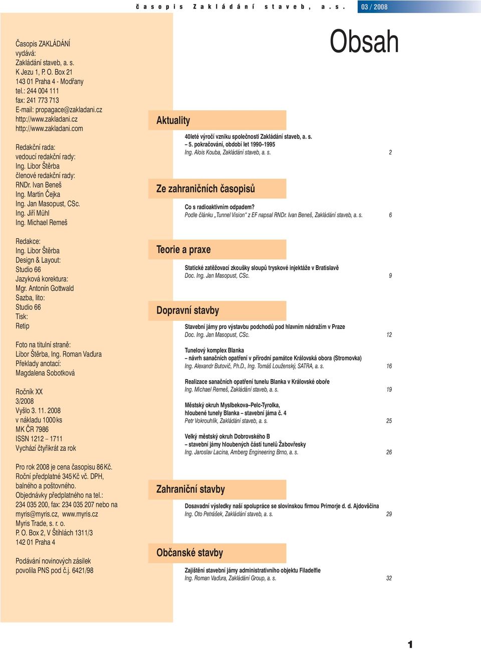 Michael Remeš Redakce: Ing. Libor Štěrba Design & Layout: Studio 66 Jazyková korektura: Mgr. Antonín Gottwald Sazba, lito: Studio 66 Tisk: Retip Foto na titulní straně: Libor Štěrba, Ing.