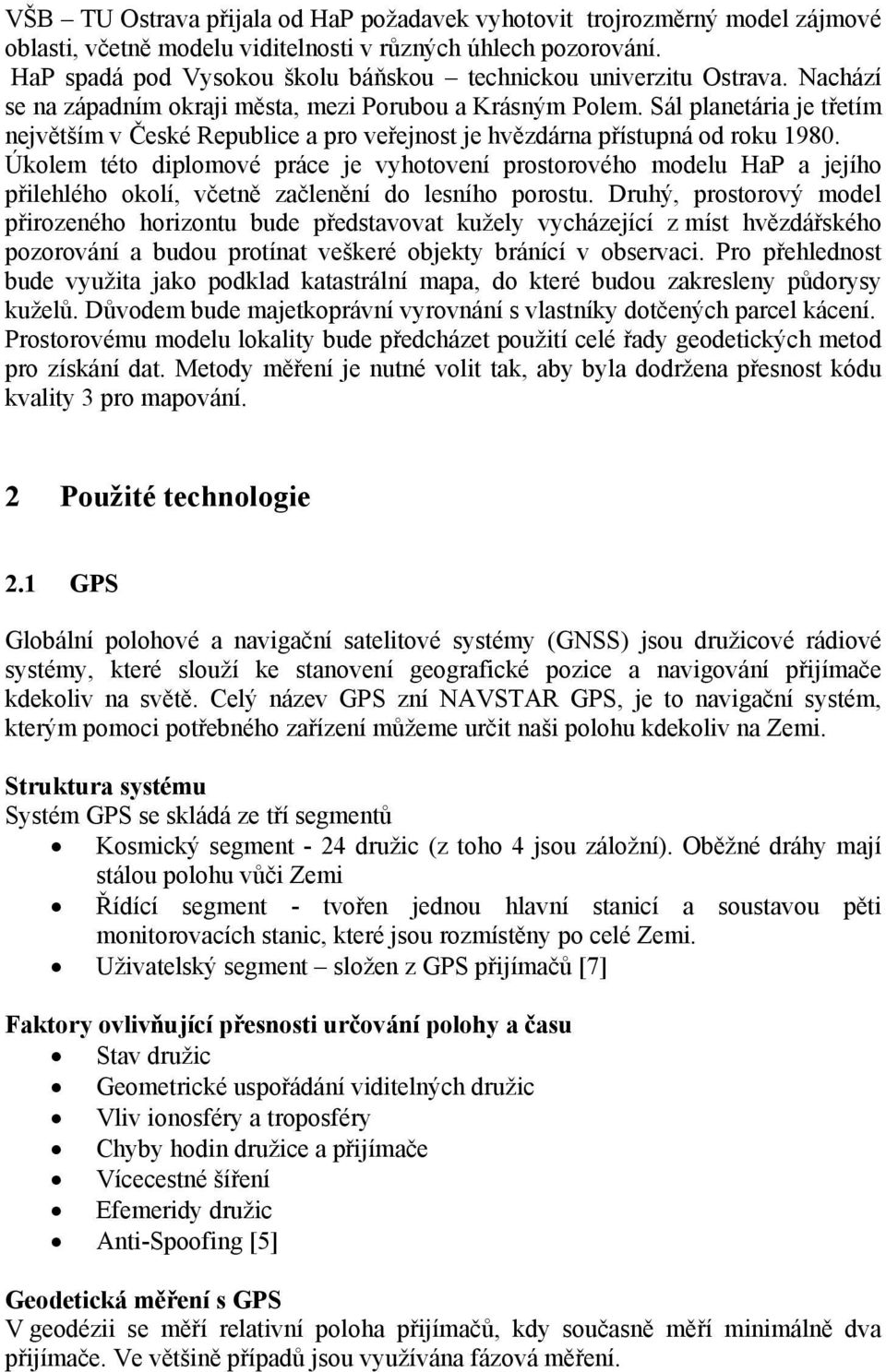 Sál planetária je třetím největším v České Republice a pro veřejnost je hvězdárna přístupná od roku 1980.