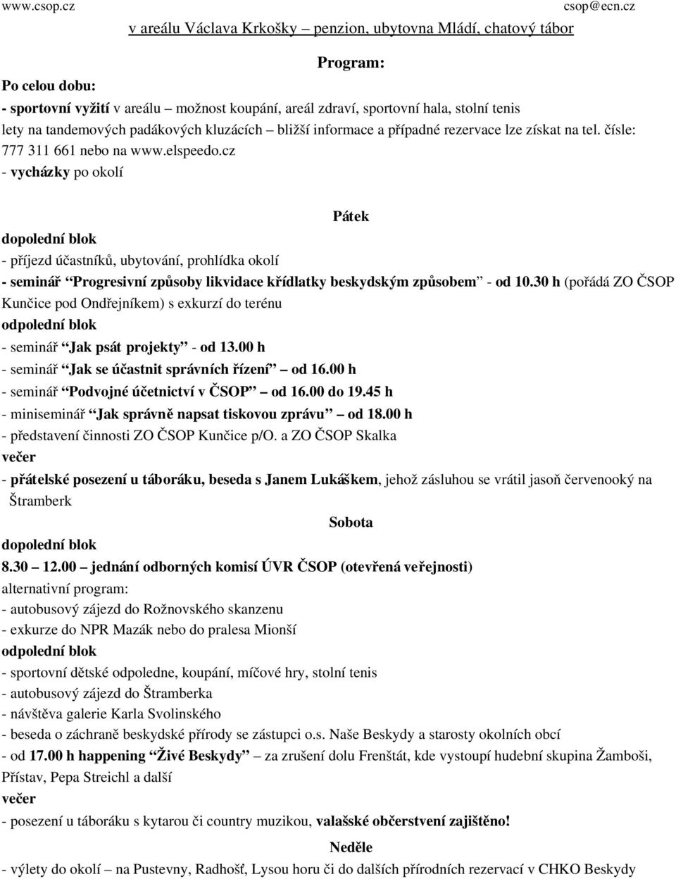 cz vycházky po okolí Pátek dopolední blok příjezd účastníků, ubytování, prohlídka okolí seminář Progresivní způsoby likvidace křídlatky beskydským způsobem od 10.