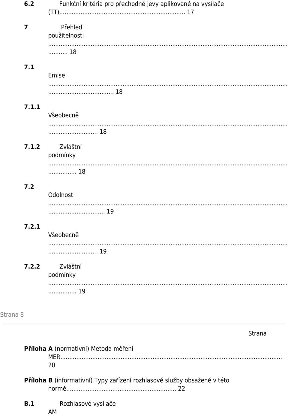 .. 19 7.2.2 Zvláštní podmínky... 19 Strana 8 Strana Příloha A (normativní) Metoda měření MER.