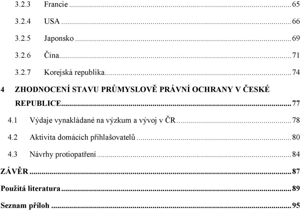 1 Výdaje vynakládané na výzkum a vývoj v ČR... 78 4.2 Aktivita domácích přihlašovatelů.