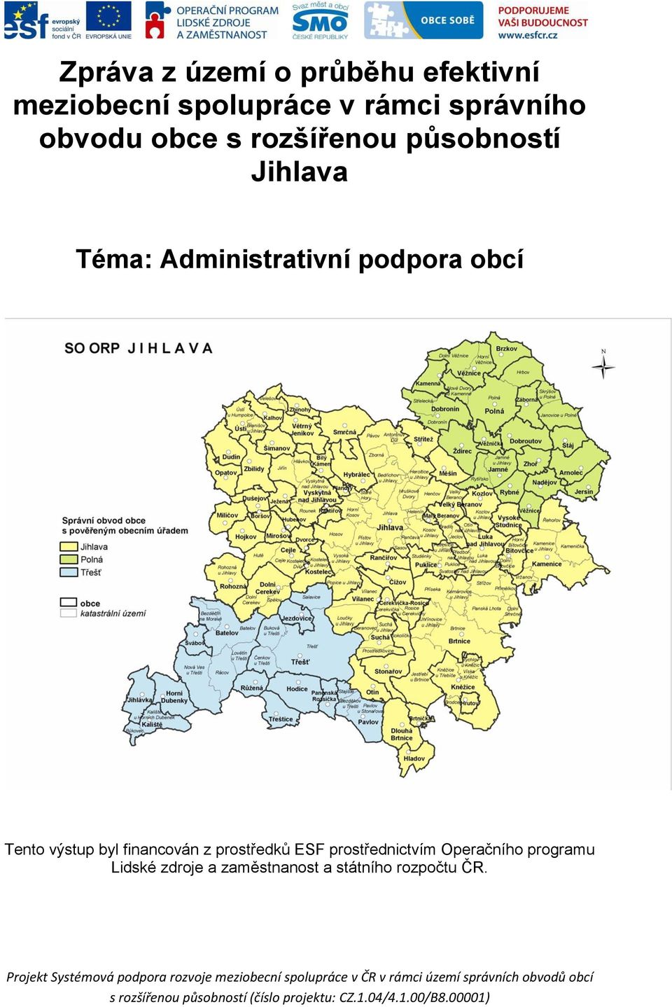 Operačního programu Lidské zdroje a zaměstnanost a státního rozpočtu ČR.