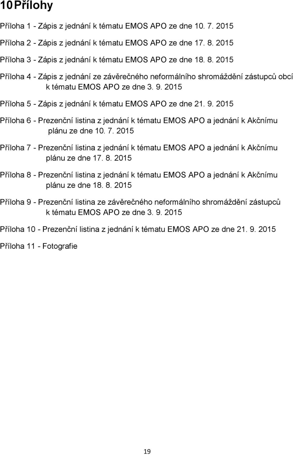 2015 Příloha 5 - Zápis z jednání k tématu EMOS APO ze dne 21. 9. 2015 Příloha 6 - Prezenční listina z jednání k tématu EMOS APO a jednání k Akčnímu plánu ze dne 10. 7.