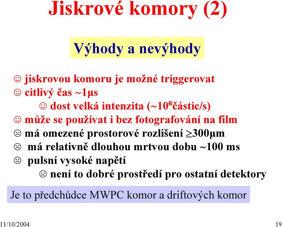 prostorové rozlišení 300µm má relativně dlouhou mrtvou dobu 100 ms pulsní vysoké napětí není