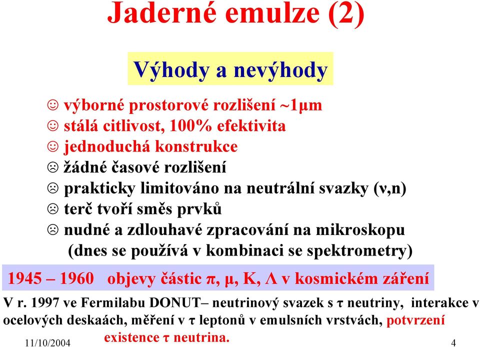 se používá v kombinaci se spektrometry) 1945 1960 objevy částic π, µ, K, Λ v kosmickém záření V r.