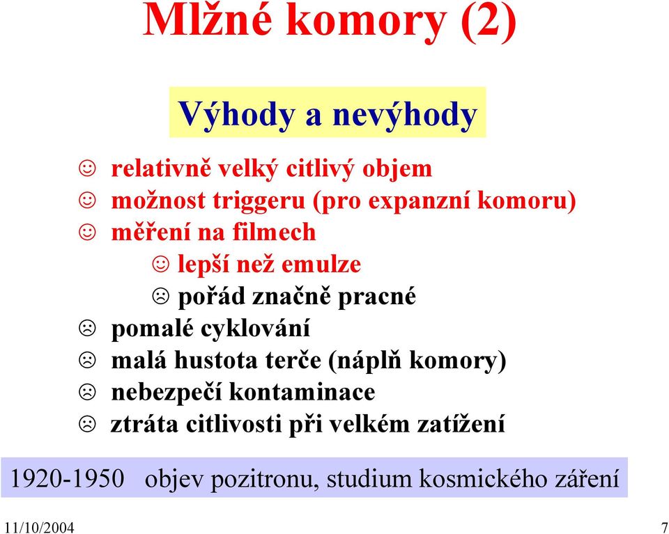 cyklování malá hustota terče (náplň komory) nebezpečí kontaminace ztráta citlivosti