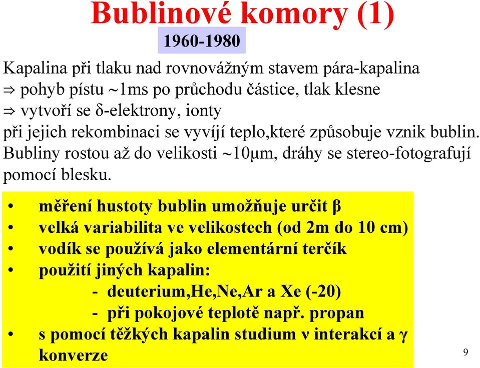 Bubliny rostou až do velikosti 10µm, dráhy se stereo-fotografují pomocí blesku.