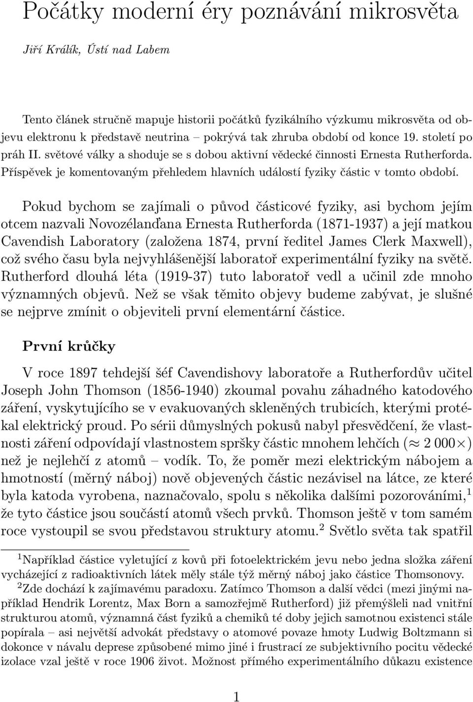 Příspěvek je komentovaným přehledem hlavních událostí fyziky částic v tomto období.