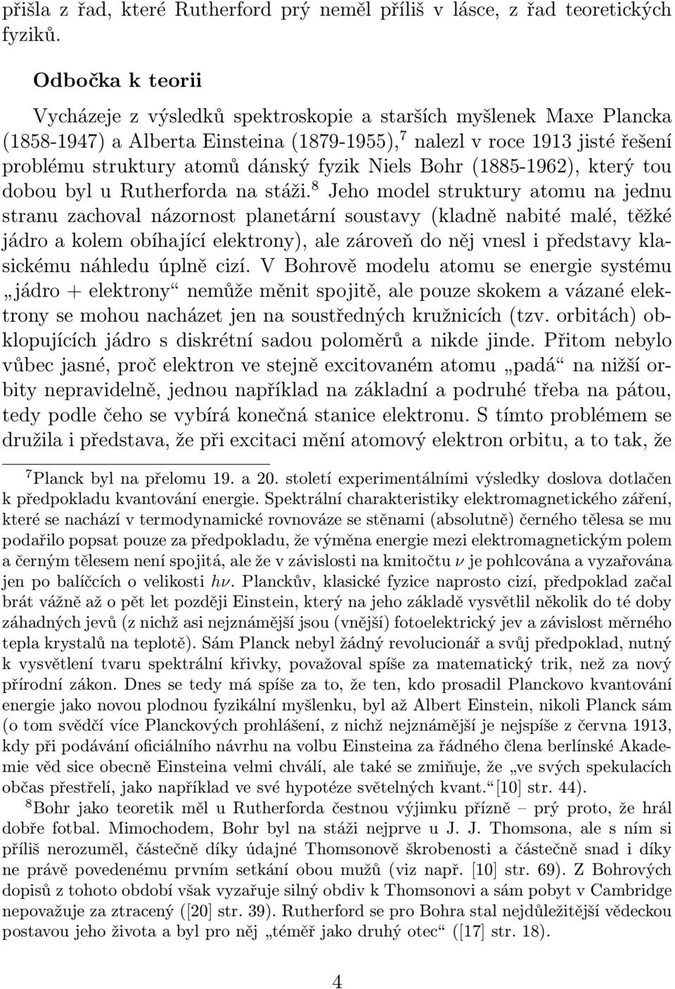 fyzik Niels Bohr (1885-1962), který tou dobou byl u Rutherforda na stáži.