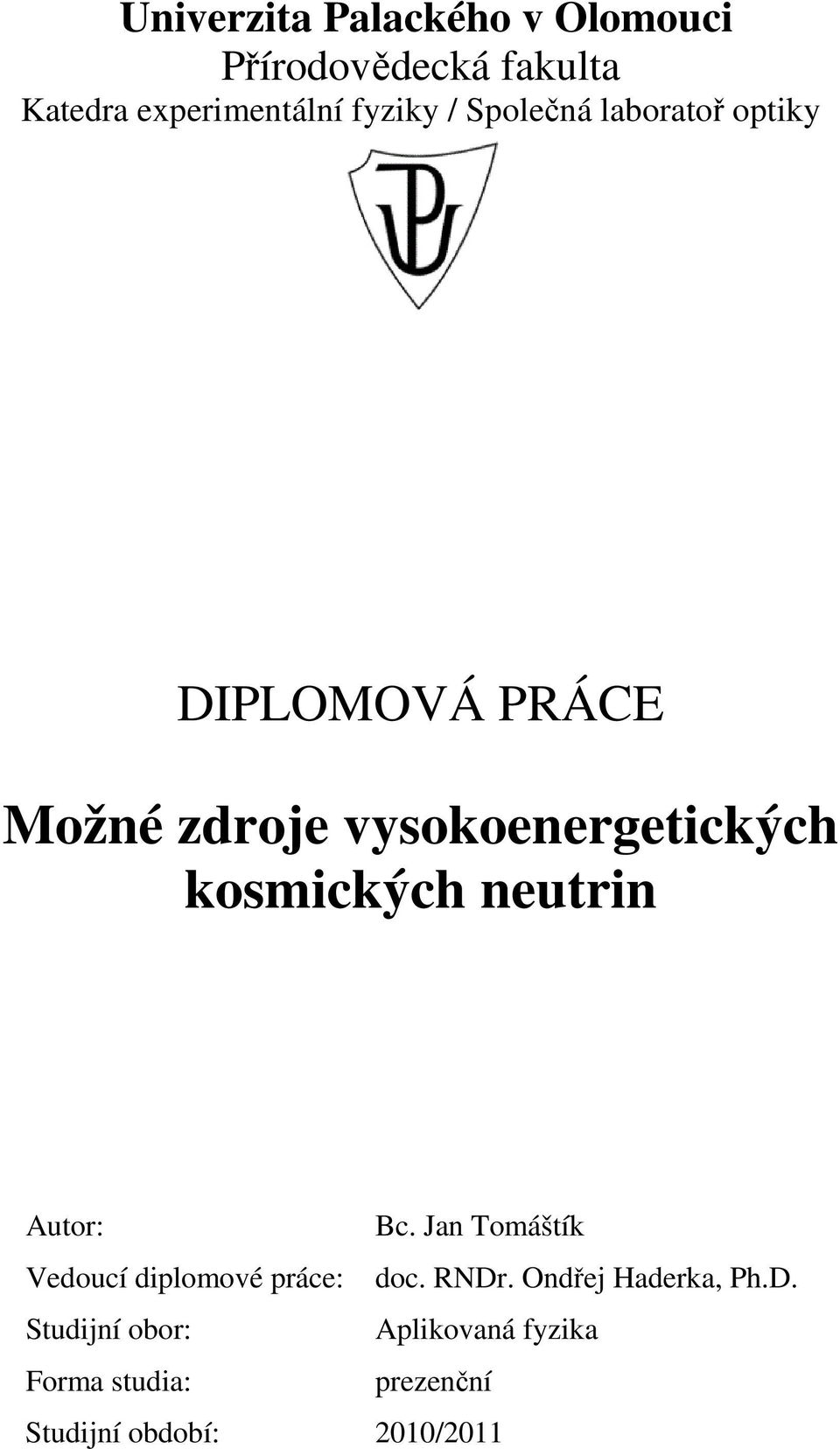 neutrin Autor: Bc. Jan Tomáštík Vedoucí diplomové práce: doc. RNDr. Ondřej Haderka, Ph.