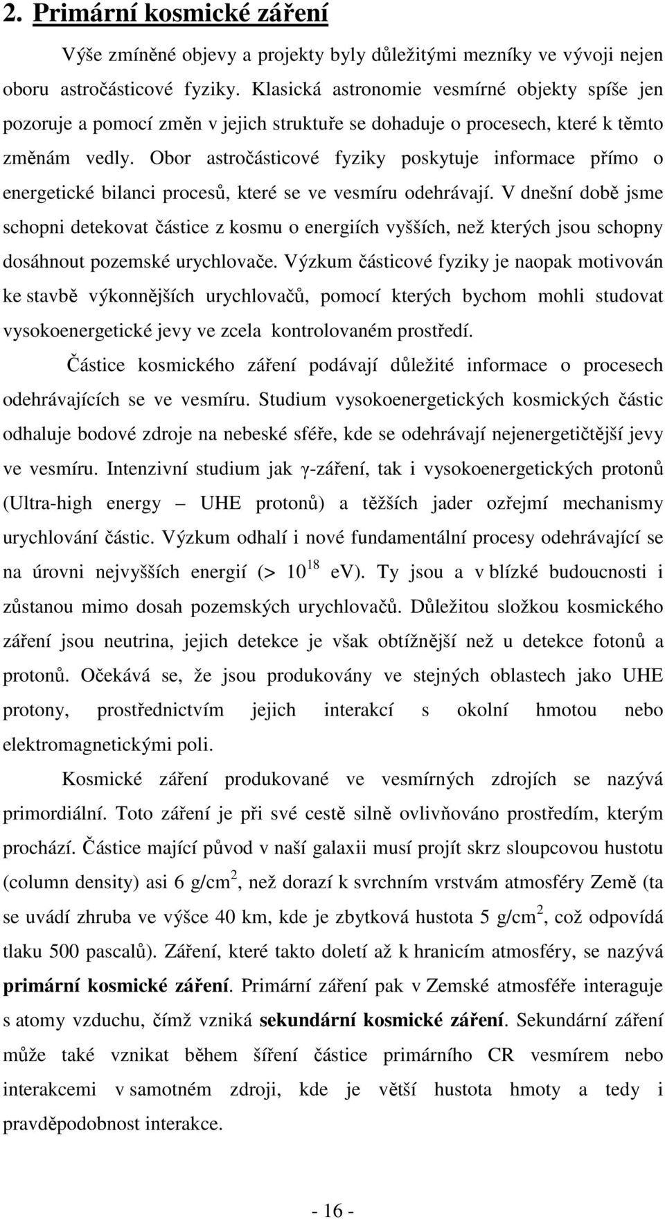 Obor astročásticové fyziky poskytuje informace přímo o energetické bilanci procesů, které se ve vesmíru odehrávají.