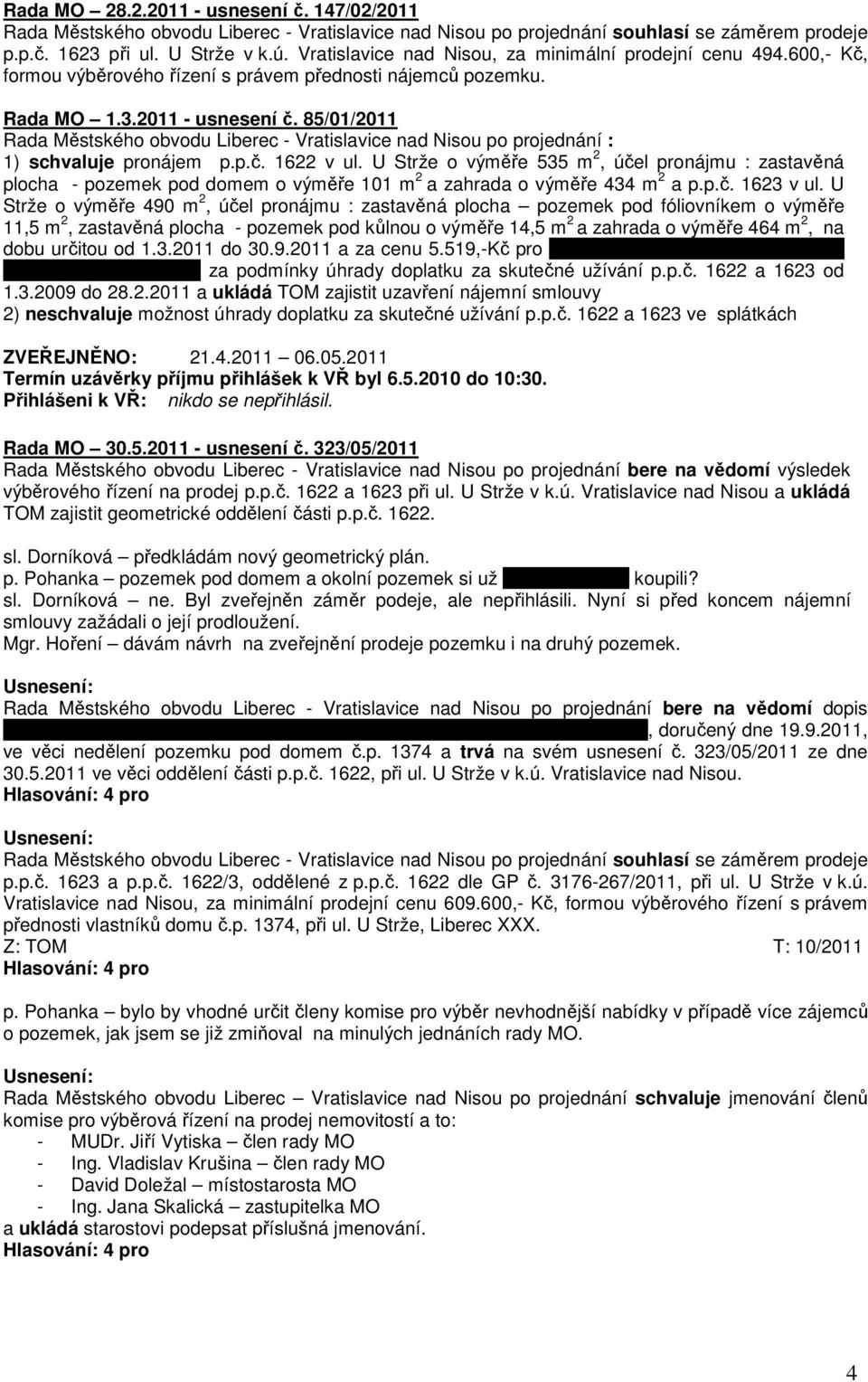 85/01/2011 Rada Městského obvodu Liberec - Vratislavice nad Nisou po projednání : 1) schvaluje pronájem p.p.č. 1622 v ul.