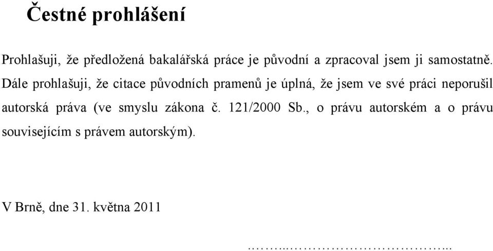 Dále prohlašuji, že citace původních pramenů je úplná, že jsem ve své práci