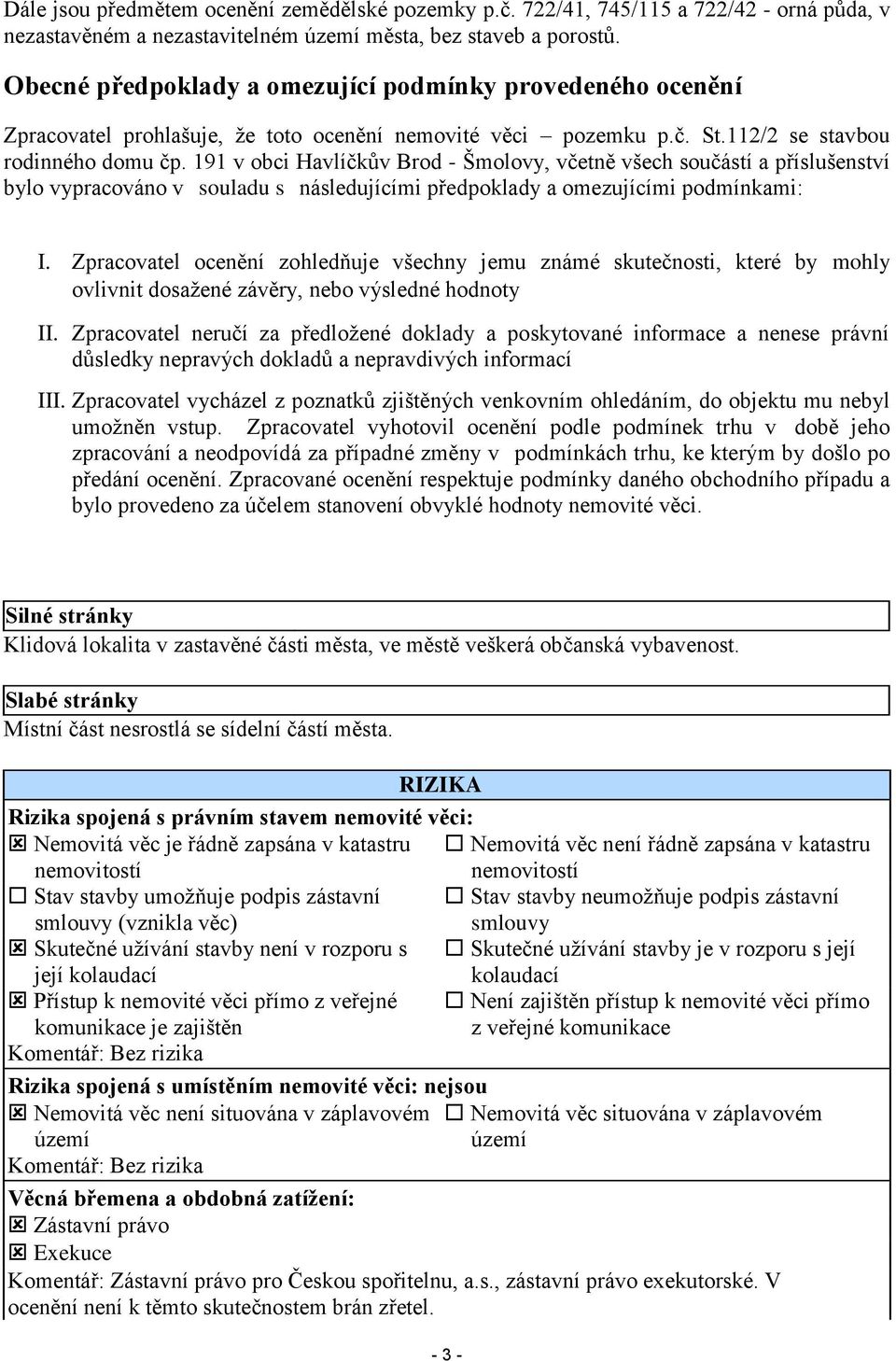 191 v obci Havlíčkův Brod - Šmolovy, včetně všech součástí a příslušenství bylo vypracováno v souladu s následujícími předpoklady a omezujícími podmínkami: I.