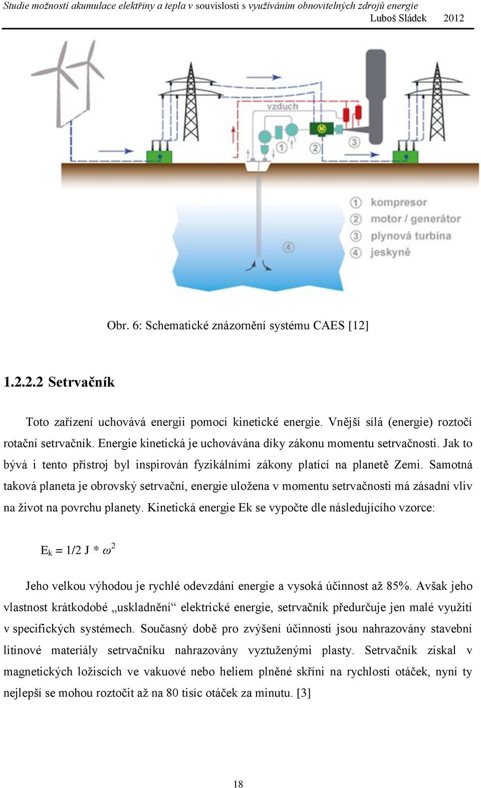 Samotná taková planeta je obrovský setrvační, energie uložena v momentu setrvačnosti má zásadní vliv na život na povrchu planety.