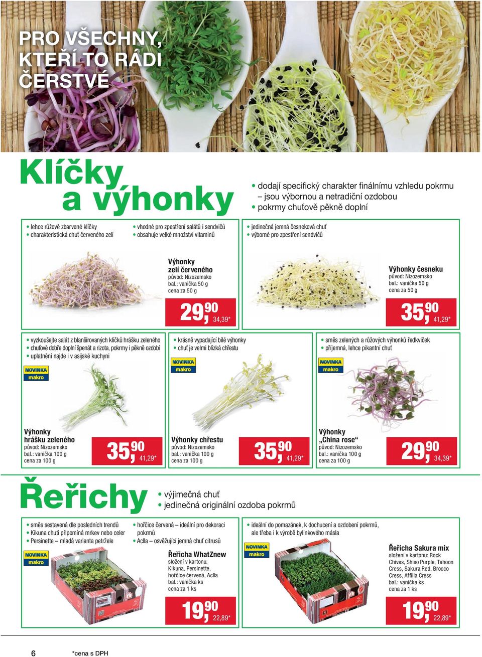 původ: Nizozemsko bal.: vanička 50 g cena za 50 g 29, 90 34,39 * Výhonky česneku původ: Nizozemsko bal.