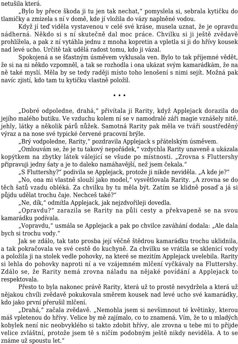 Chvilku si ji ještě zvědavě prohlížela, a pak z ní vytáhla jednu z mnoha kopretin a vpletla si ji do hřívy kousek nad levé ucho. Určitě tak udělá radost tomu, kdo ji vázal.