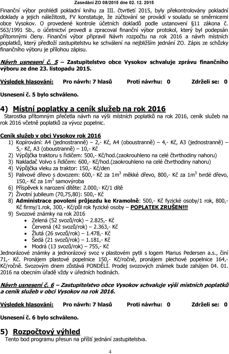 Finanční výbor připravil Návrh rozpočtu na rok 2016 a návrh místních poplatků, který předloží zastupitelstvu ke schválení na nejbližším jednání ZO.