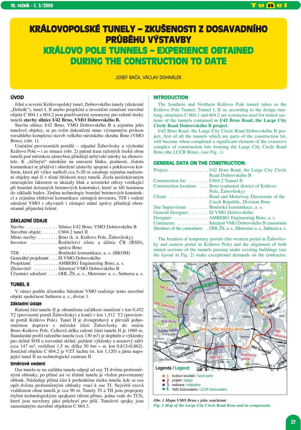 2 jsou používanými synonymy pro ražené úseky tunelů stavby silnice I/42 Brno, VMO Dobrovského B.