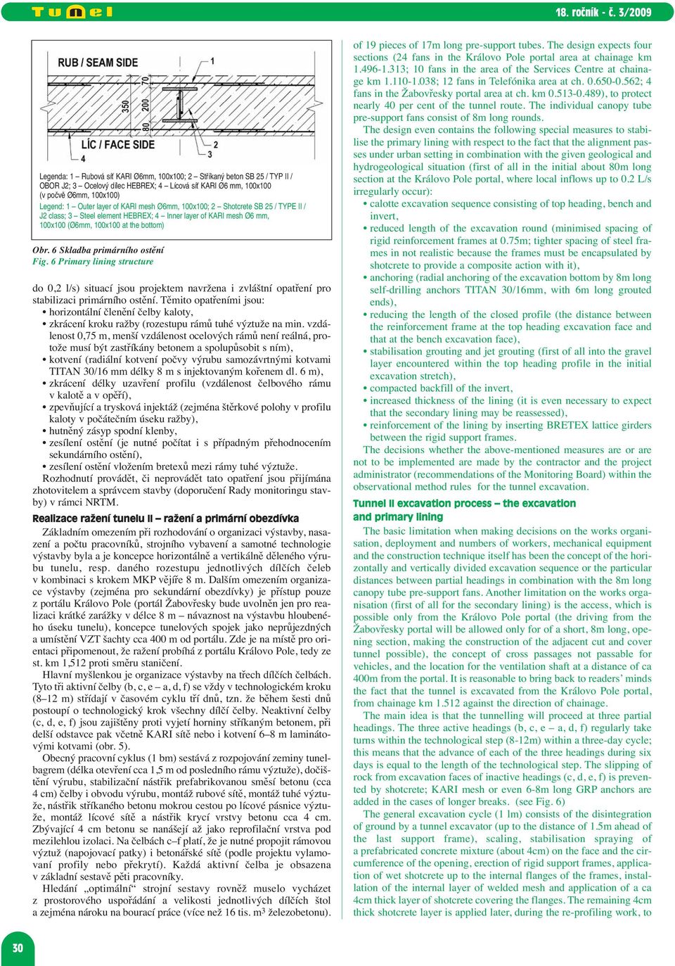 6 Primary lining structure do 0,2 l/s) situací jsou projektem navržena i zvláštní opatření pro stabilizaci primárního ostění.