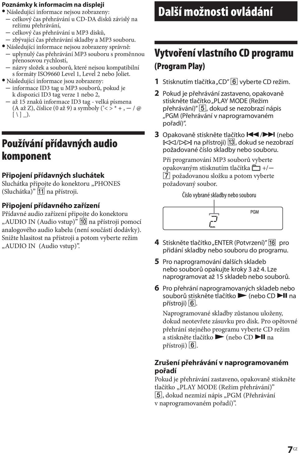 Následující informace nejsou zobrazeny správně: uplynulý čas přehrávání MP3 souboru s proměnnou přenosovou rychlostí, názvy složek a souborů, které nejsou kompatibilní s formáty ISO9660 Level 1,