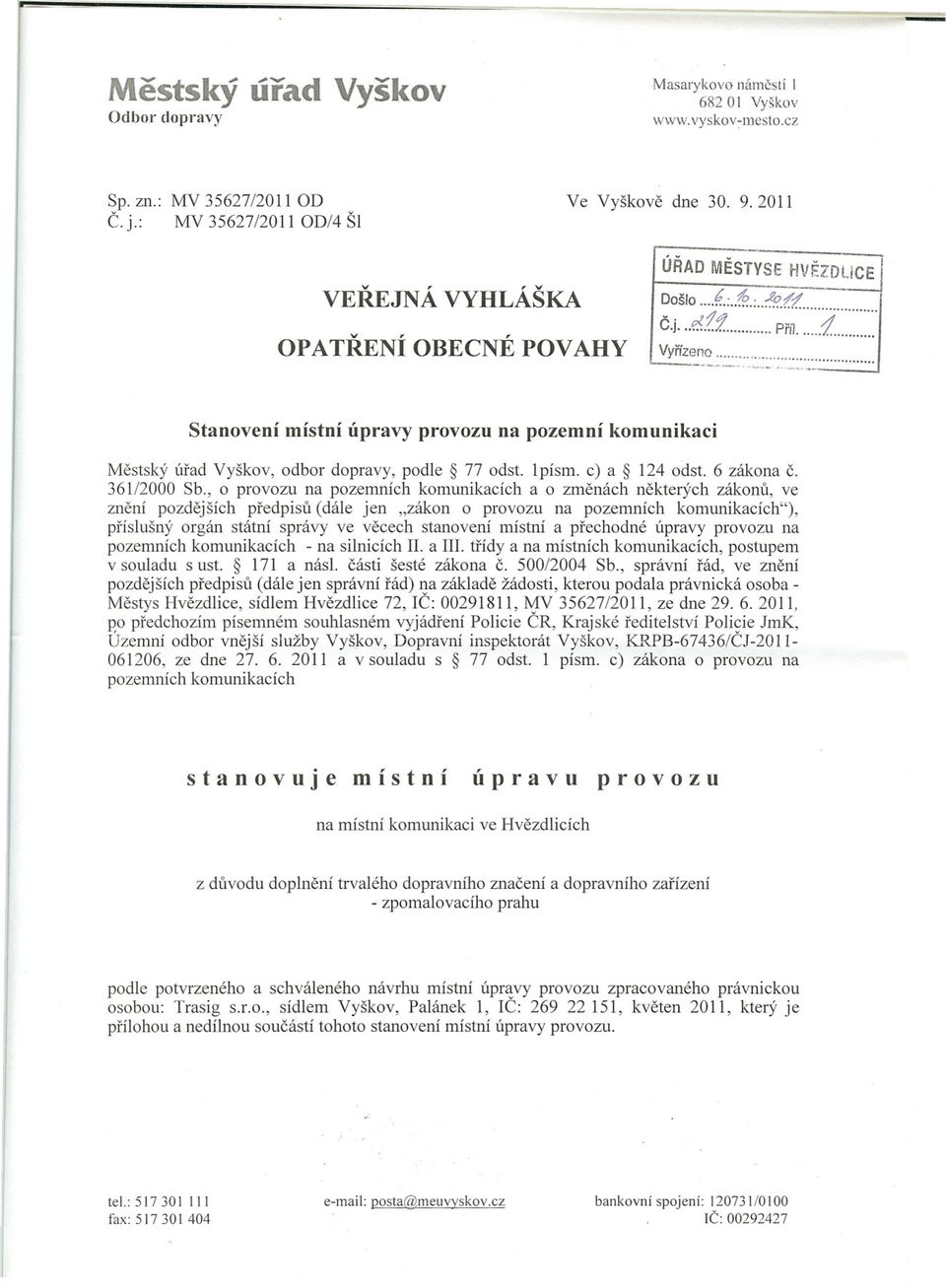 .. '.. _.... _.".... ~.~ I Stanovení místní úpravy provozu na pozemní komunikaci Mestský Úrad Vyškov, odbor dopravy, podle 77 odst. 1písmo c) a 124 odst. 6 zákona c. 361/2000 Sb.