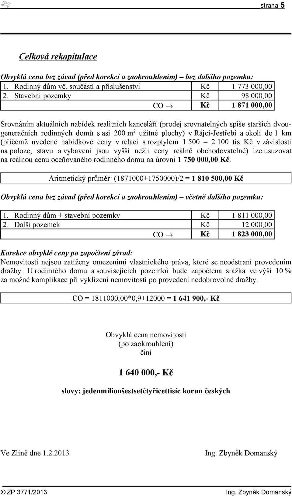 Rájci-Jestřebí a okolí do 1 km (přičemž uvedené nabídkové ceny v relaci s rozptylem 1 500 2 100 tis.