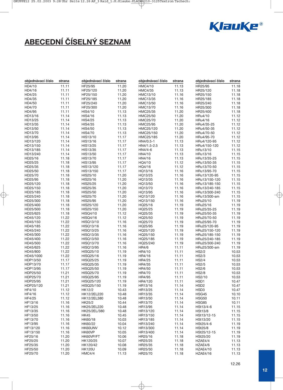 18 HD25/95 11.18 HD25/0 11.18 HD25/150 11.18 HD25/185 11.18 HD25/240 11.18 HD25/300 11.18 HD25/400 11.18 HD25/500 11.18 HD25/625 11.18 HD45/0 11.22 HD45/150 11.22 HD45/185 11.22 HD45/240 11.