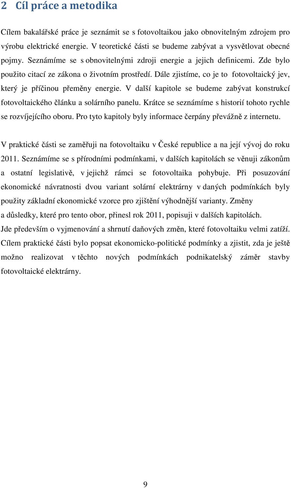 V další kapitole se budeme zabývat konstrukcí fotovoltaického článku a solárního panelu. Krátce se seznámíme s historií tohoto rychle se rozvíjejícího oboru.