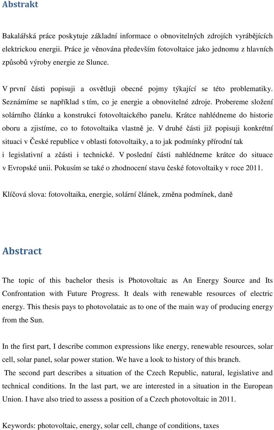 Seznámíme se například s tím, co je energie a obnovitelné zdroje. Probereme složení solárního článku a konstrukci fotovoltaického panelu.