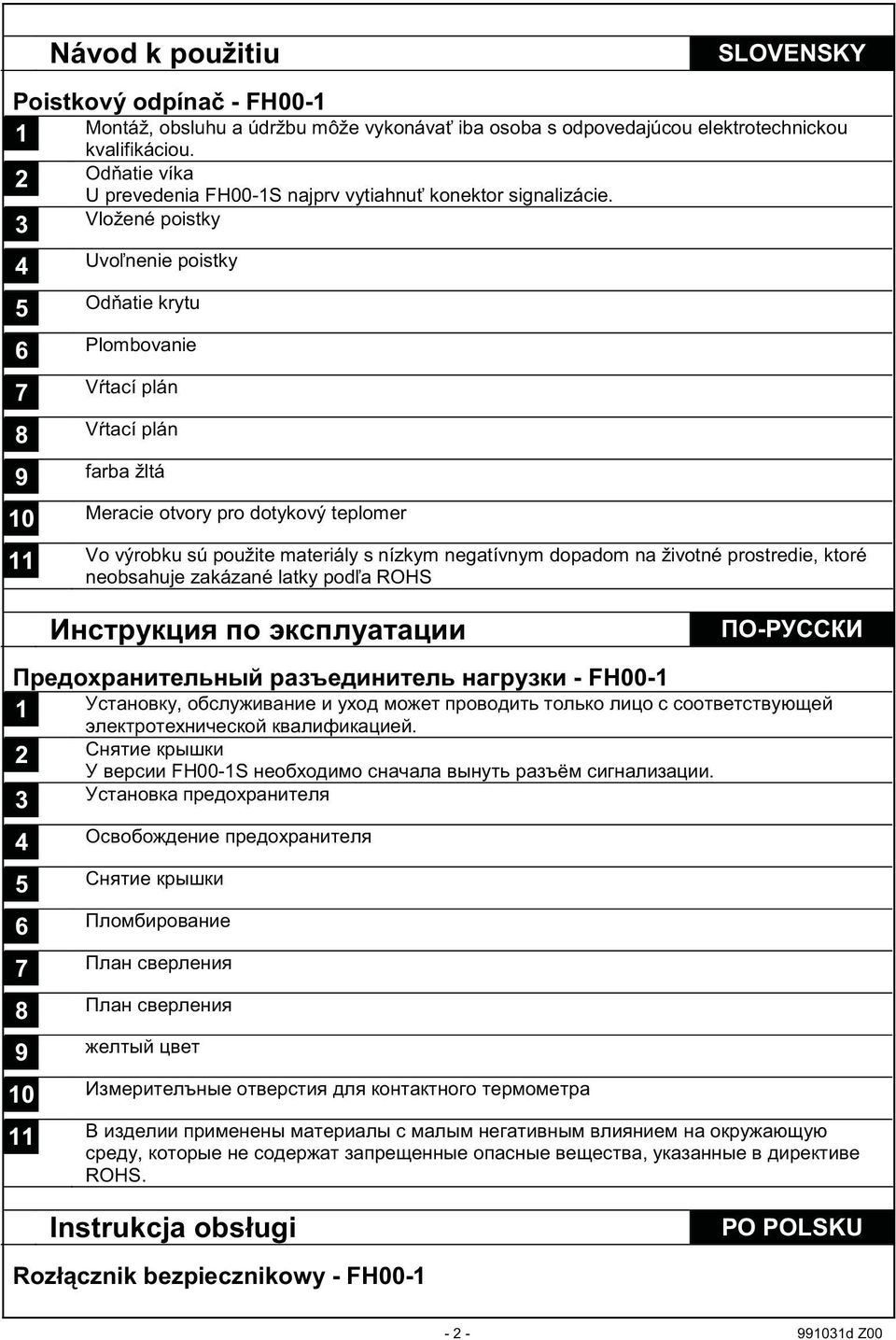 3 Vložené poistky 4 Uvonenie poistky 5 Odatie krytu 6 Plombovanie 7 Vtací plán 8 Vtací plán 9 farba žltá 10 Meracie otvory pro dotykový teplomer 11 Vo