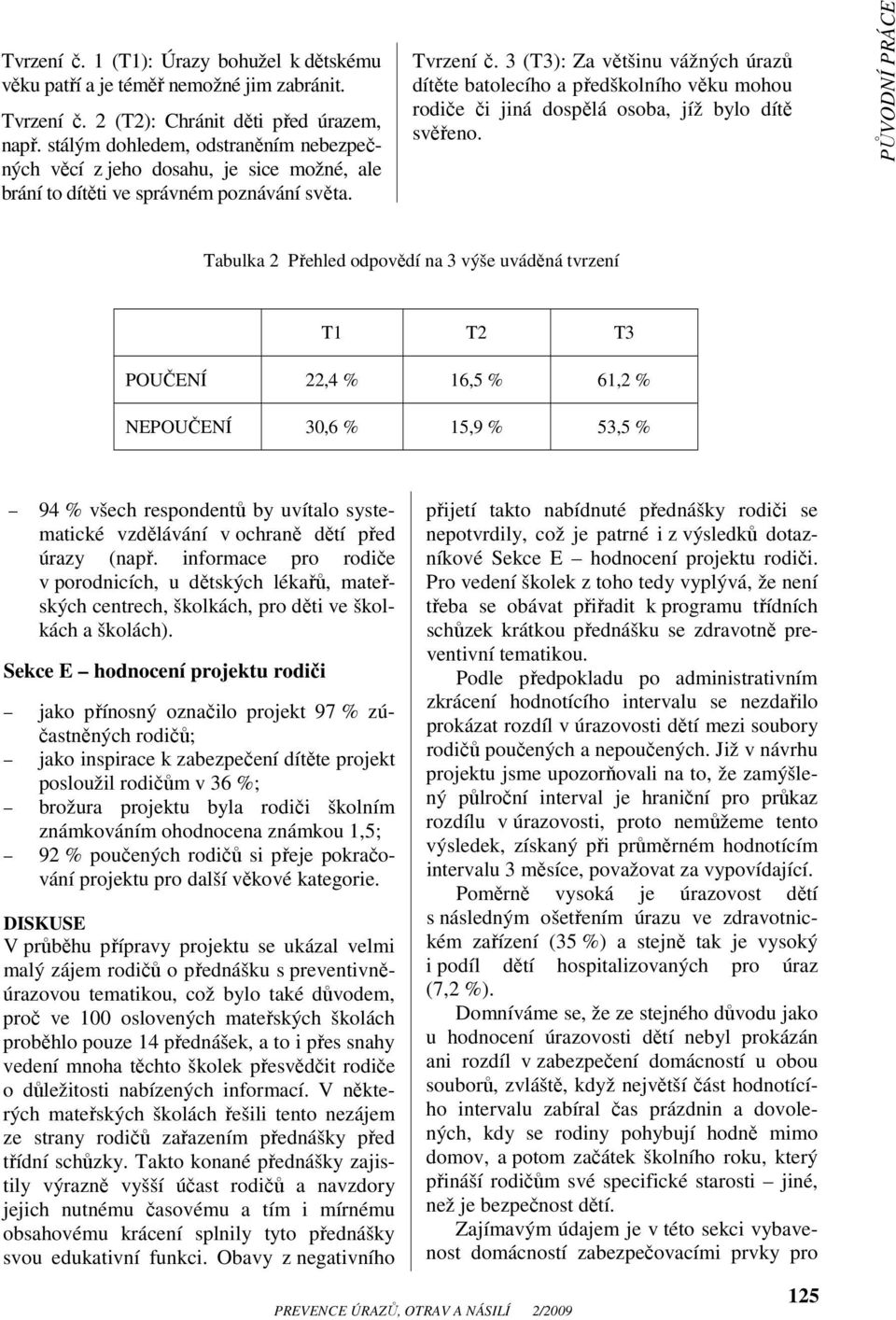 3 (T3): Za většinu vážných úrazů dítěte batolecího a předškolního věku mohou rodiče či jiná dospělá osoba, jíž bylo dítě svěřeno.