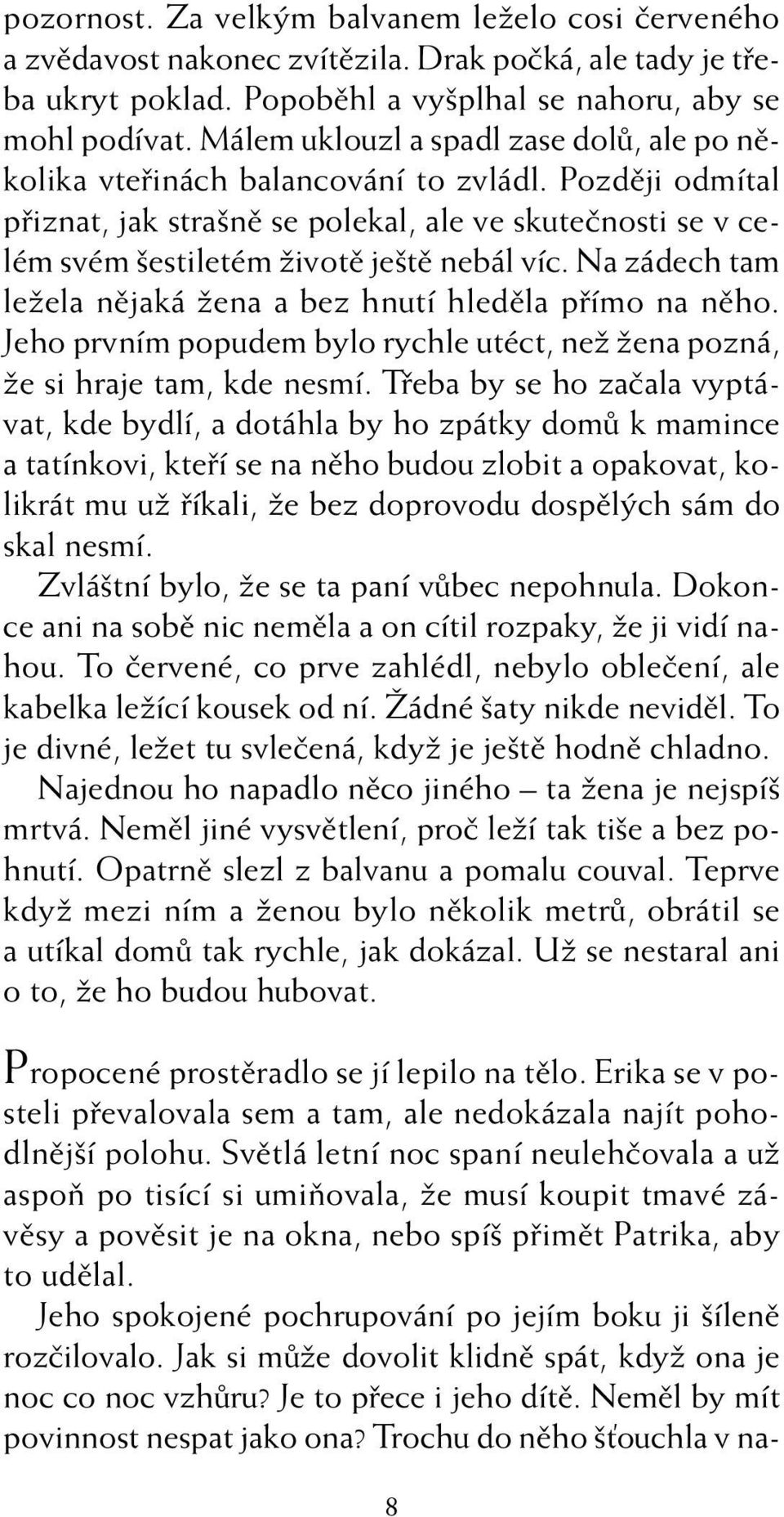 Pozdûji odmítal pfiiznat, jak stra nû se polekal, ale ve skuteãnosti se v celém svém estiletém Ïivotû je tû nebál víc. Na zádech tam leïela nûjaká Ïena a bez hnutí hledûla pfiímo na nûho.