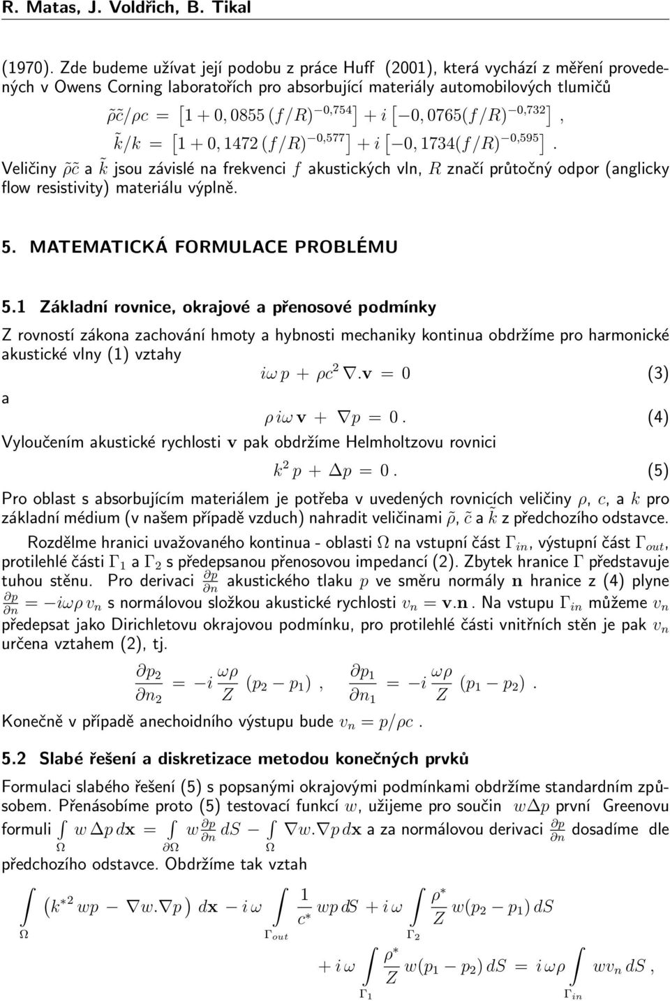 + i [ 0, 0765(f/R) 0,732], k/k = [ 1 + 0, 1472 (f/r) 0,577] + i [ 0, 1734(f/R) 0,595].