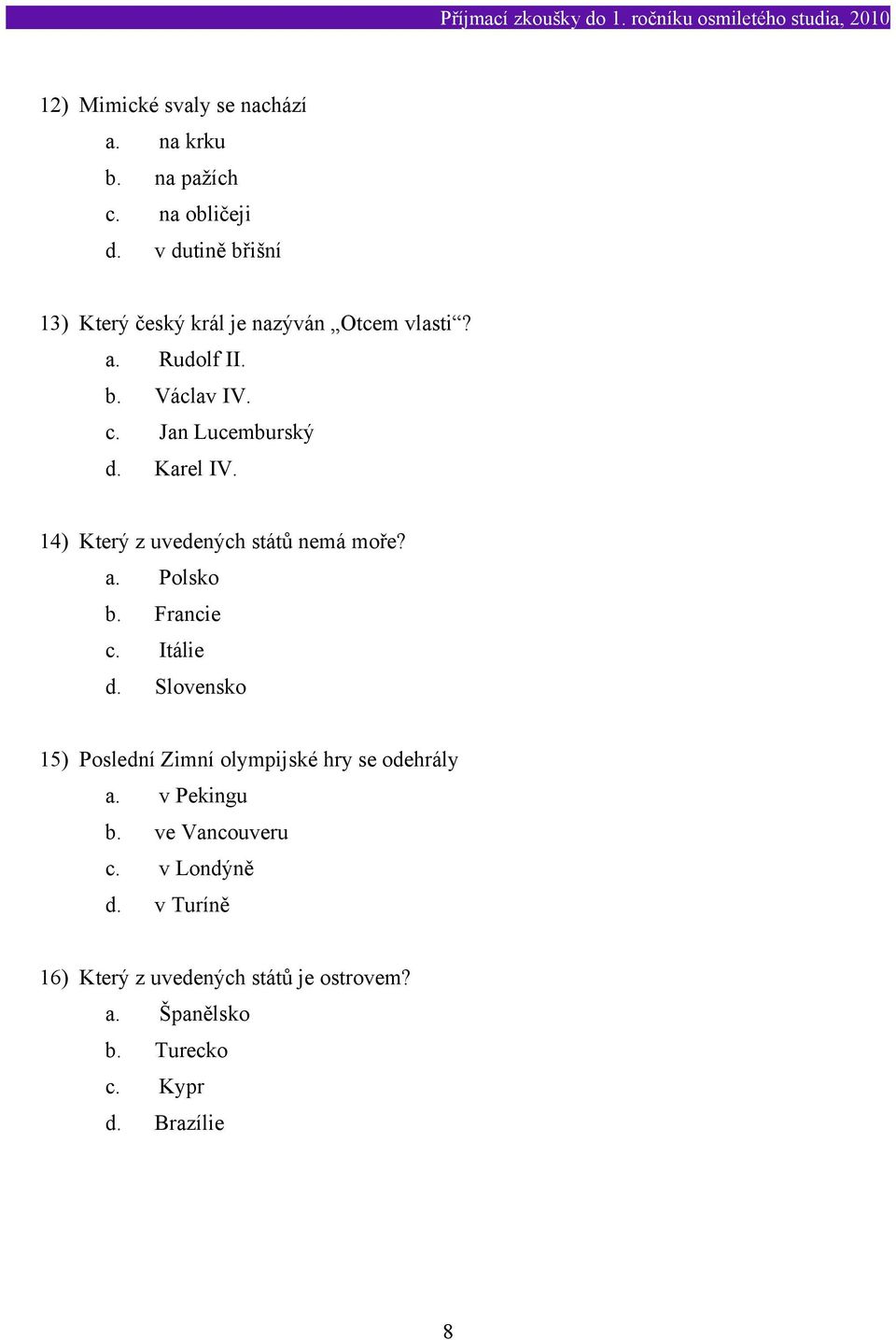 Karel IV. 14) Který z uvedených států nemá moře? a. Polsko b. Francie c. Itálie d.