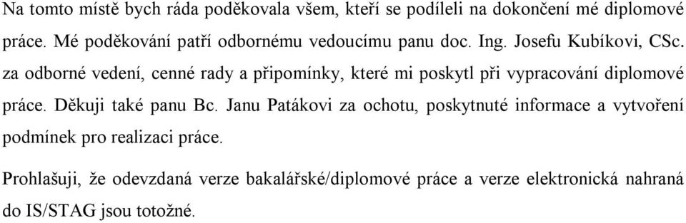 za odborné vedení, cenné rady a připomínky, které mi poskytl při vypracování diplomové práce. Děkuji také panu Bc.