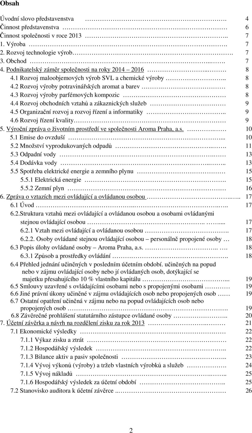 8 4.4 Rozvoj obchodních vztahů a zákaznických služeb 9 4.5 Organizační rozvoj a rozvoj řízení a informatiky.. 9 4.6 Rozvoj řízení kvality 9 5.