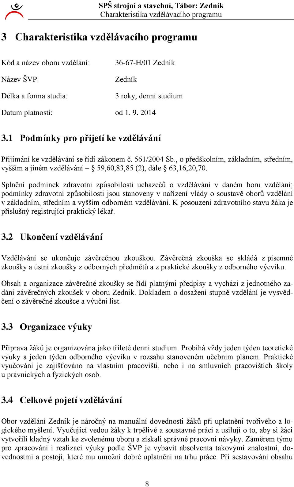 , o předškolním, základním, středním, vyšším a jiném vzdělávání 59,60,83,85 (), dále 63,6,0,70.