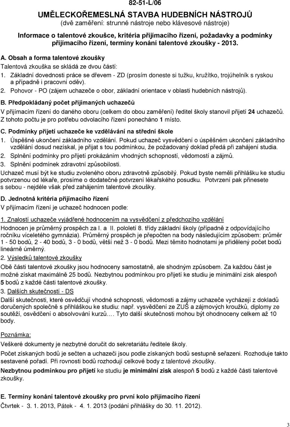 Základní dovednosti práce se dřevem - ZD (prosím doneste si tužku, kružítko, trojúhelník s ryskou a případně i pracovní oděv). 2.