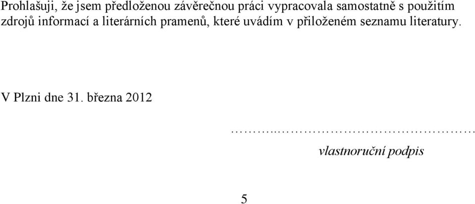 literárních pramenů, které uvádím v přiloženém seznamu