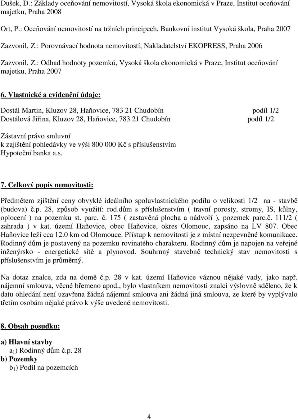 : Odhad hodnoty pozemků, Vysoká škola ekonomická v Praze, Institut oceňování majetku, Praha 2007 6.