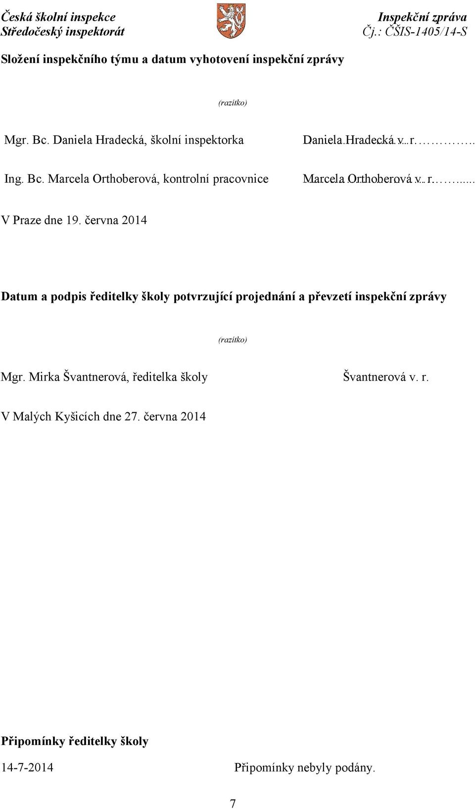 června 2014 Datum a podpis ředitelky školy potvrzující projednání a převzetí inspekční zprávy (razítko) Mgr.