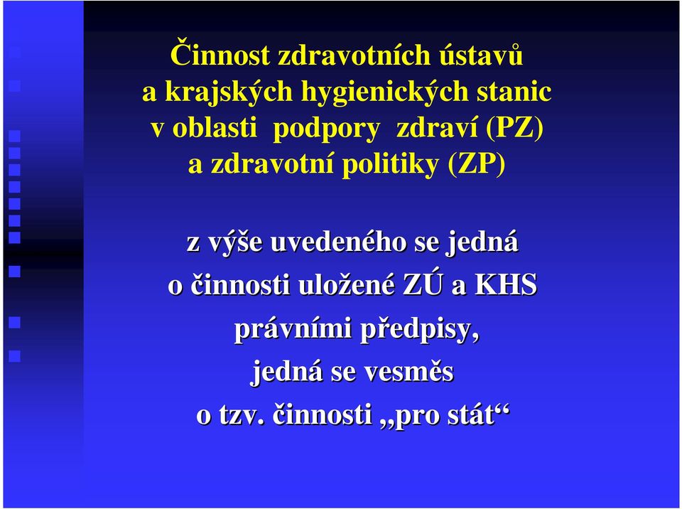 politiky (ZP) z výše uvedeného se jedná o činnosti