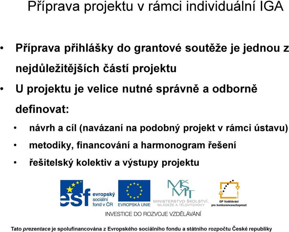 správně a odborně definovat: návrh a cíl (navázaní na podobný projekt v rámci