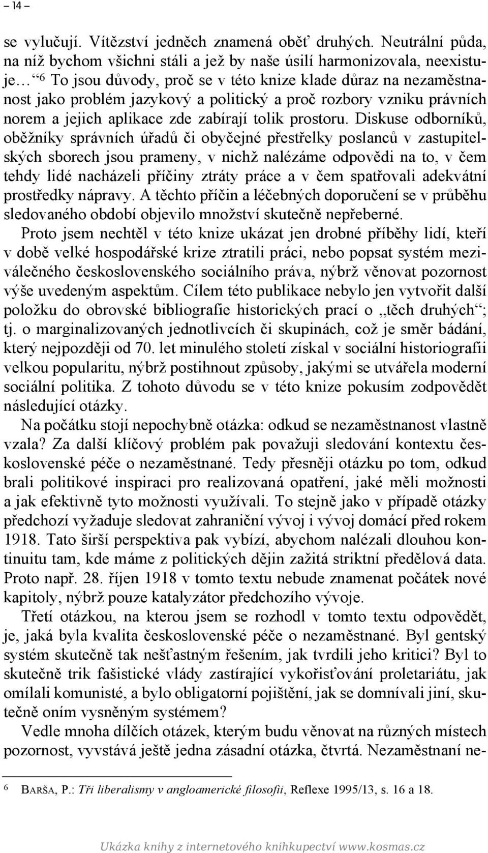 rozbory vzniku právních norem a jejich aplikace zde zabírají tolik prostoru.