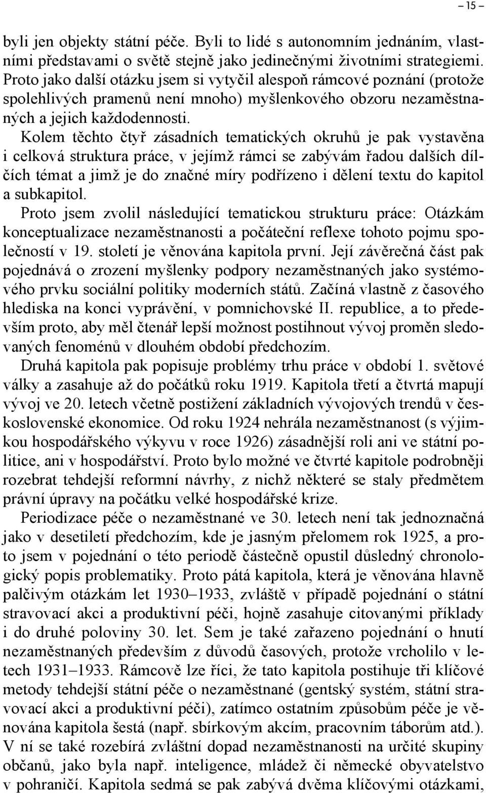 Kolem těchto čtyř zásadních tematických okruhů je pak vystavěna i celková struktura práce, v jejímž rámci se zabývám řadou dalších dílčích témat a jimž je do značné míry podřízeno i dělení textu do