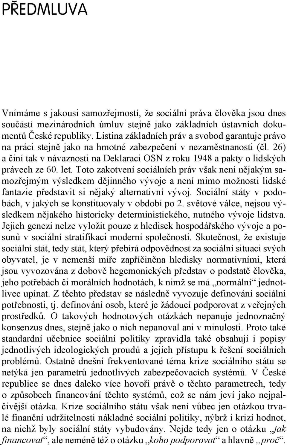 26) a činí tak v návaznosti na Deklaraci OSN z roku 1948 a pakty o lidských právech ze 60. let.